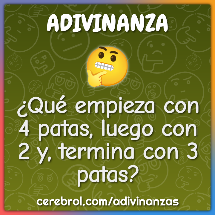 ¿Qué empieza con 4 patas, luego con 2 y, termina con 3 patas?