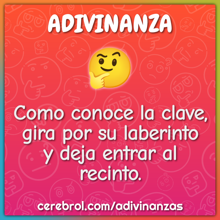 Como conoce la clave,
gira por su laberinto
y deja entrar al recinto.